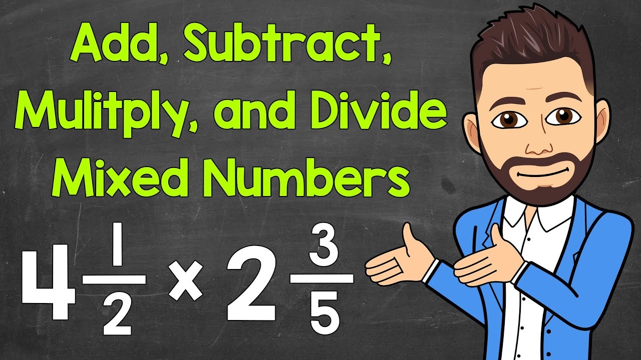 How To Add Subtract Multiply And Divide Mixed Numbers Math With Mr 